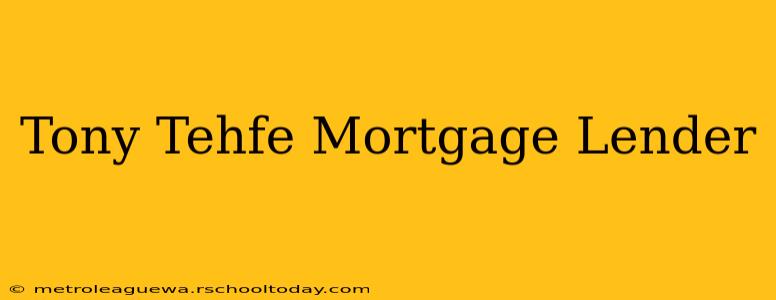 Tony Tehfe Mortgage Lender