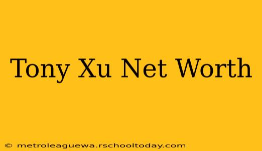 Tony Xu Net Worth