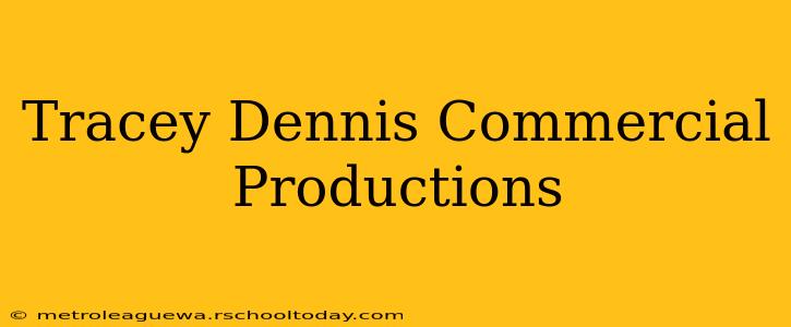 Tracey Dennis Commercial Productions