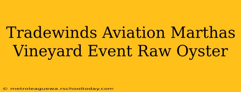 Tradewinds Aviation Marthas Vineyard Event Raw Oyster