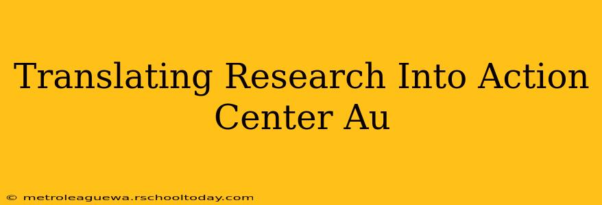 Translating Research Into Action Center Au