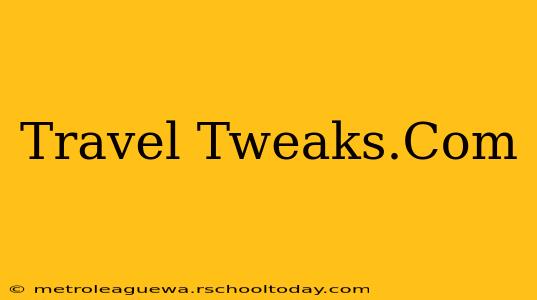 Travel Tweaks.Com