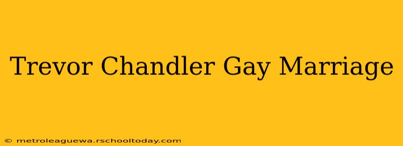 Trevor Chandler Gay Marriage