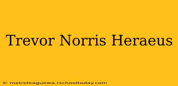 Trevor Norris Heraeus