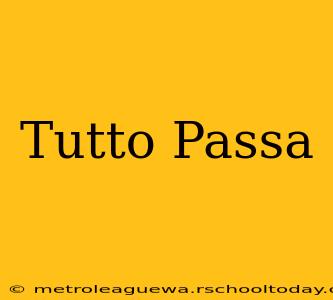 Tutto Passa