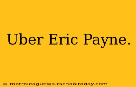 Uber Eric Payne.