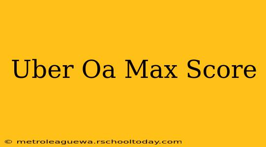 Uber Oa Max Score