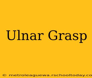 Ulnar Grasp