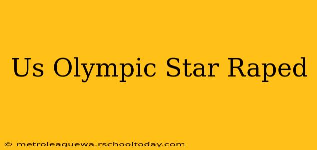 Us Olympic Star Raped