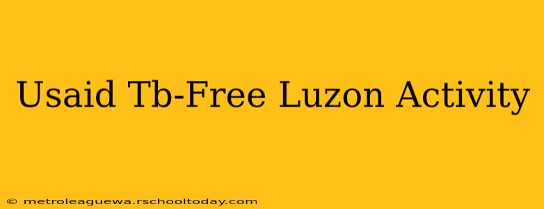 Usaid Tb-Free Luzon Activity