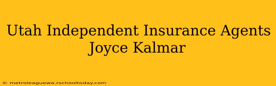 Utah Independent Insurance Agents Joyce Kalmar