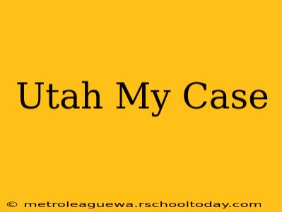 Utah My Case