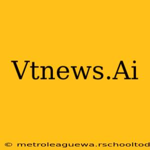 Vtnews.Ai