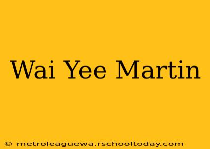 Wai Yee Martin