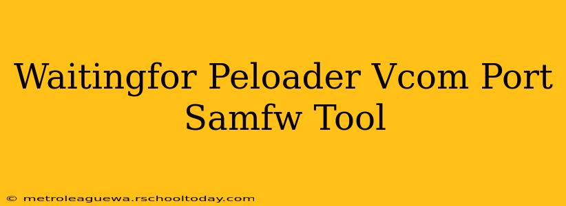 Waitingfor Peloader Vcom Port Samfw Tool