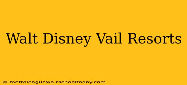 Walt Disney Vail Resorts