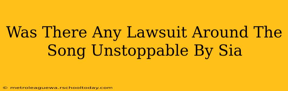 Was There Any Lawsuit Around The Song Unstoppable By Sia