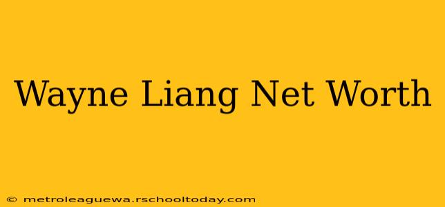 Wayne Liang Net Worth