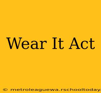 Wear It Act