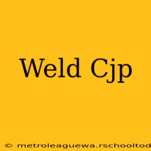 Weld Cjp