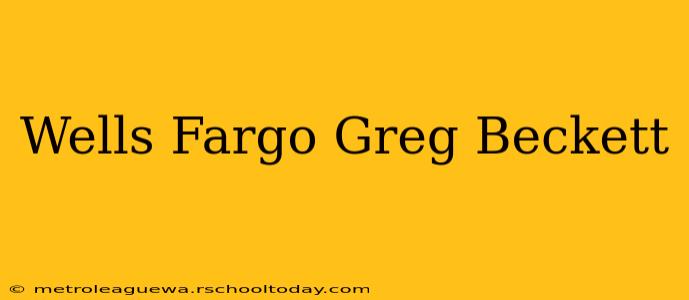 Wells Fargo Greg Beckett