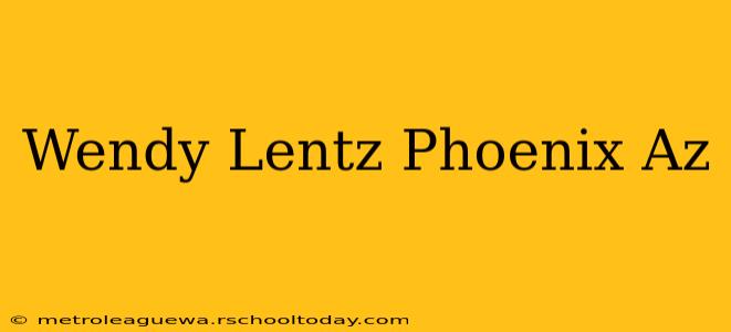 Wendy Lentz Phoenix Az