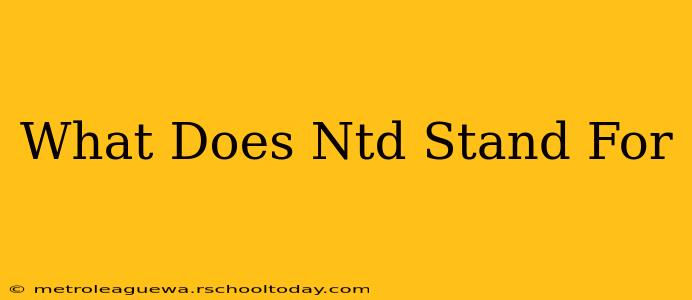 What Does Ntd Stand For