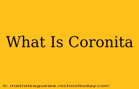 What Is Coronita