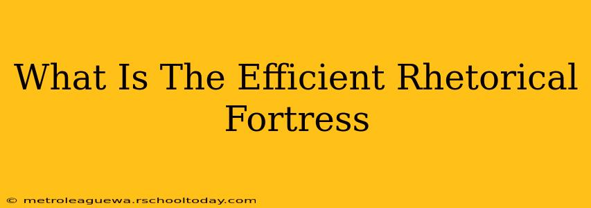 What Is The Efficient Rhetorical Fortress