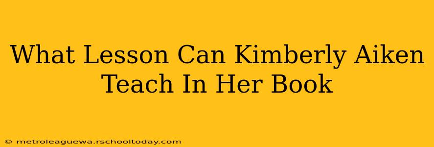 What Lesson Can Kimberly Aiken Teach In Her Book