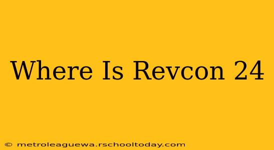 Where Is Revcon 24