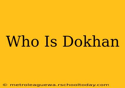 Who Is Dokhan