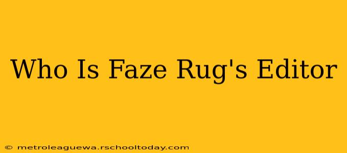 Who Is Faze Rug's Editor