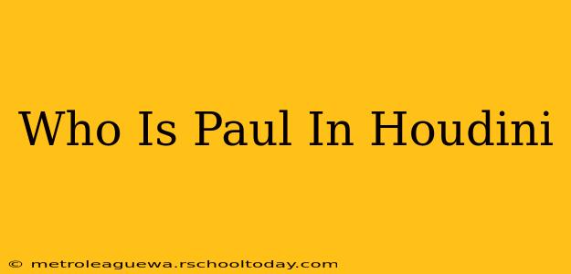 Who Is Paul In Houdini