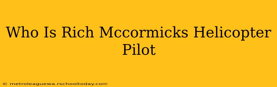 Who Is Rich Mccormicks Helicopter Pilot