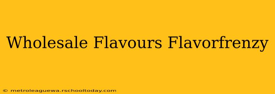 Wholesale Flavours Flavorfrenzy