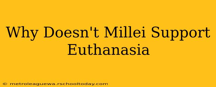 Why Doesn't Millei Support Euthanasia