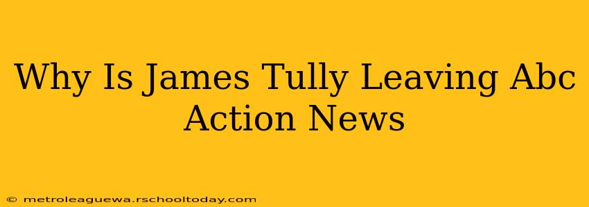 Why Is James Tully Leaving Abc Action News