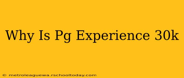 Why Is Pg Experience 30k