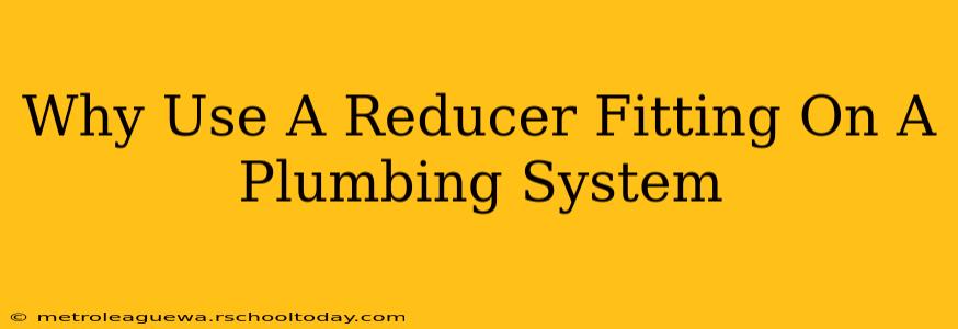 Why Use A Reducer Fitting On A Plumbing System