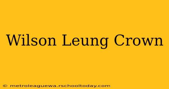 Wilson Leung Crown