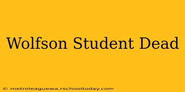 Wolfson Student Dead