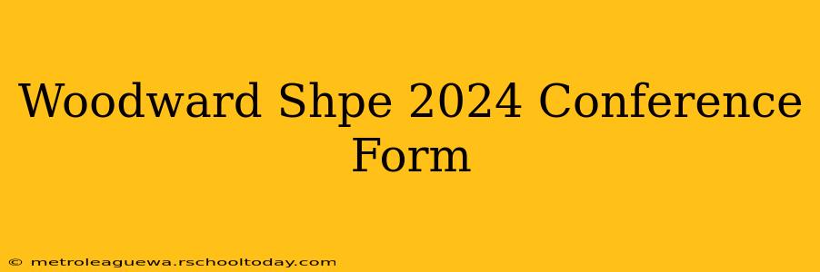 Woodward Shpe 2024 Conference Form