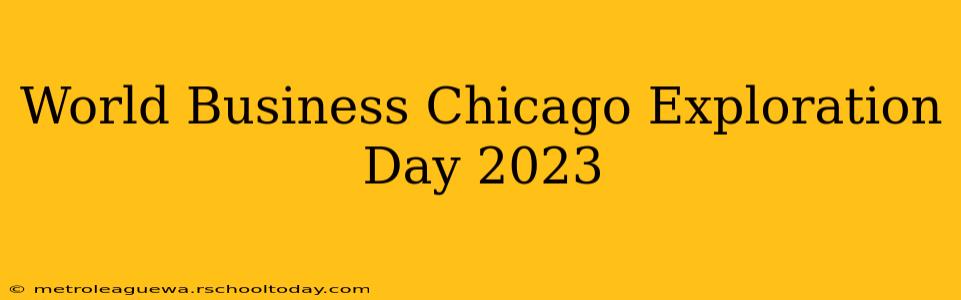 World Business Chicago Exploration Day 2023