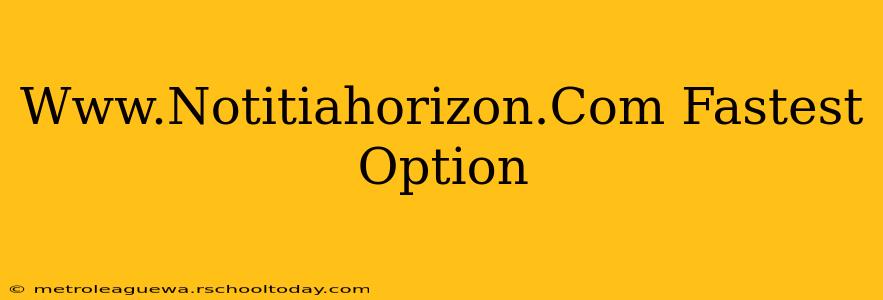 Www.Notitiahorizon.Com Fastest Option