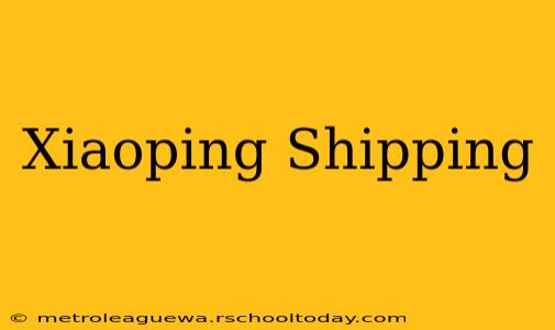 Xiaoping Shipping