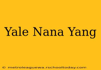 Yale Nana Yang