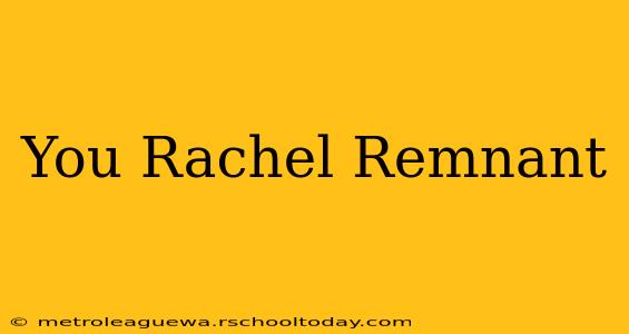 You Rachel Remnant