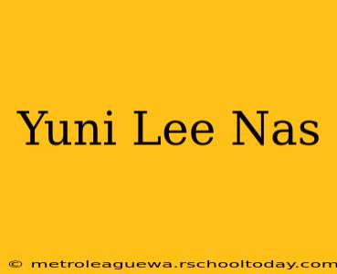 Yuni Lee Nas