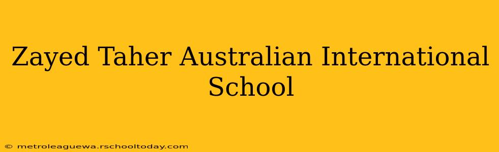 Zayed Taher Australian International School